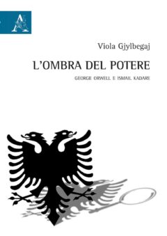 L’ombra del potere. George Orwell e Ismail Kadare