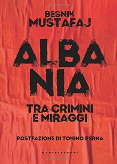 Albania: Tra crimini e miraggi