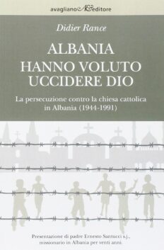 Albania. Hanno voluto uccidere Dio