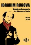Ibrahim Rugova. Viaggio nella memoria tra il Kosovo e l’Italia