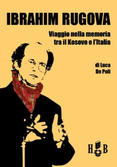 Ibrahim Rugova. Viaggio nella memoria tra il Kosovo e l’Italia