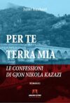 Per te terra mia. Le confessioni di Gjon Nikola Kazazi
