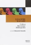 Leggere Kadare. Critica, ricezione, bibliografia