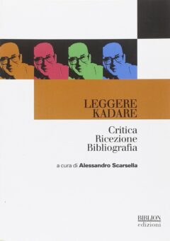 Leggere Kadare. Critica, ricezione, bibliografia