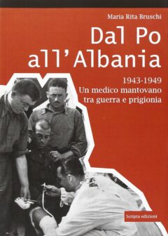 Dal Po all’Albania. 1943-1949. Un medico mantovano tra guerra e prigionia