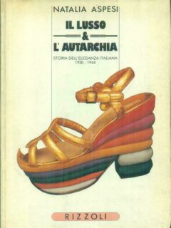 Il lusso & l’autarchia. Storia dell’eleganza italiana 1930-1944