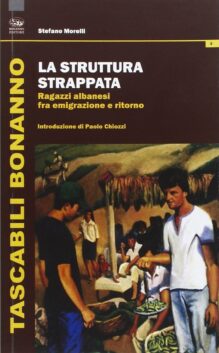 La struttura strappata. Ragazzi albanesi fra emigrazione e ritorno