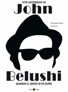 Vita eccessiva di John Belushi. Quando il gioco si fa duro