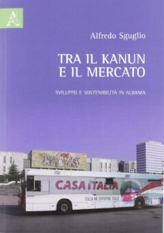 Tra il kanun e il mercato. Sviluppo e sostenibilità in Albania