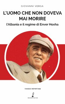 L’uomo che non doveva mai morire. L’Albania e il regime di Enver Hoxha