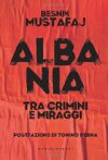 Albania: Tra crimini e miraggi
