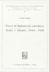 Prove di diplomazia adriatica: Italia e Albania 1944-1949