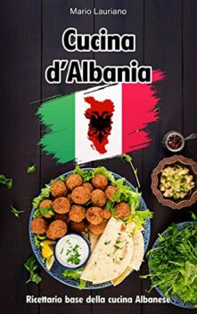 Cucina d’Albania: Ricettario base tradizionale